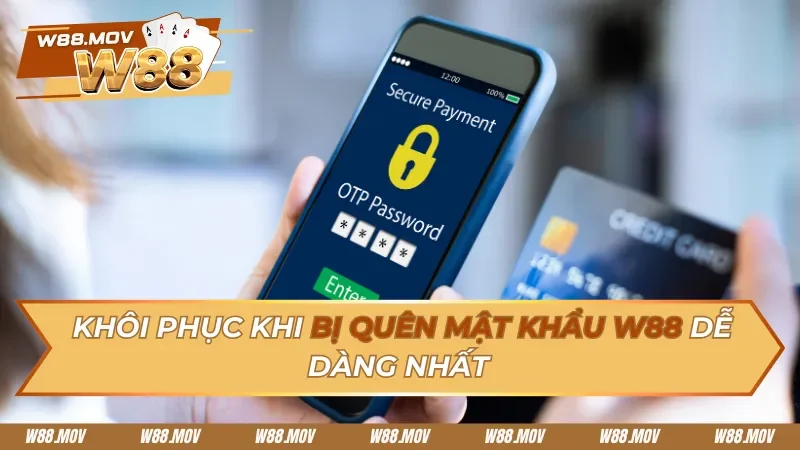 Bị Quên Mật Khẩu W88 Và Cách Khôi Phục Trong Tíc Tắc