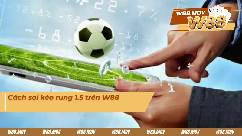 Cách soi kèo rung 1.5 